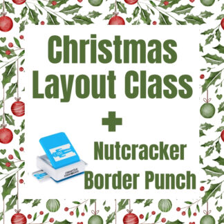 Christmas Layout Class + Nutcracker Border Punch